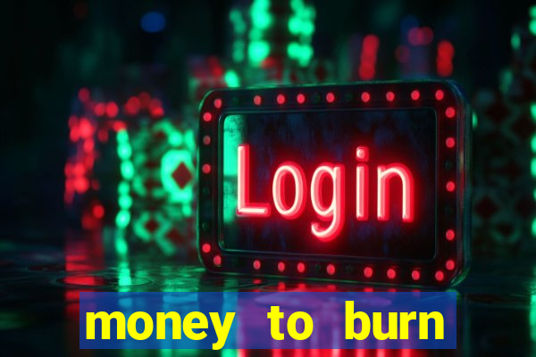 money to burn money to-burn system chapter 1 pt br